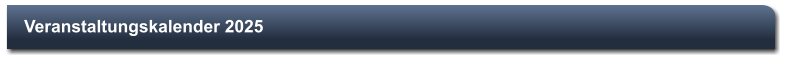 Veranstaltungskalender 2025